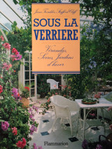 Sous la verriere: verandas, serres, jardins d'hiver