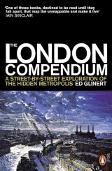The London compendium, a street by street exploration of the hidden metropolis