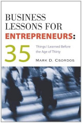 Business Lessons for Entrepreneurs: Things I Learned Before the Age of Thirty