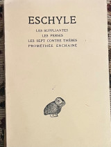 Eschyle Tome I (Les Suppliantes, Les Perses, Les Sept Contre Thêbes, Prométhée Enchainé