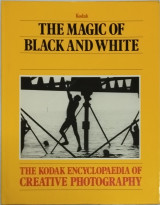 The Kodak encyclopaedia of creattive Photography: The Magic of Black and white