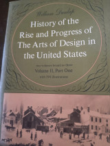 History of the rise and progress of the arts of design in the united states