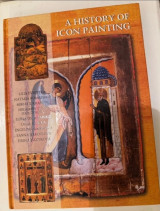 A History Of Icon Painting: Sources, Traditions, Present Day.