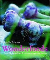 Wonderfoods : Amazing Ingredients and Recipes for Optimum Health
