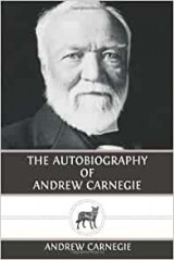 The Autobiography Of Andrew Carnegie