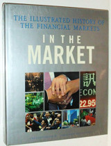 In the Market: The Illustrated History of the Financial Markets - Hardcover