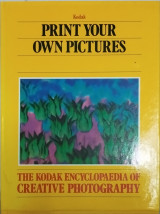The Kodak encyclopaedia of creattive Photography: Print your own pictures