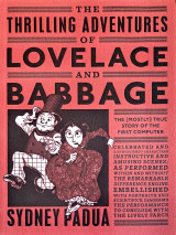 The Thrilling Adventures of Lovelace and Babbage: The (Mostly) True Story of the First Computer