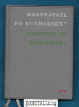 Rozpravate po Bulharsky? - Говорите ли български?