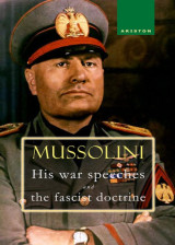 Mussolini – His war speeches and the fascist doctrine