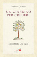 Un giardino per credere. Incontrare Dio oggi