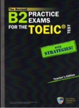 Β2 Practice Exams for the TOEIC Test with Strategies Teacher s Edition