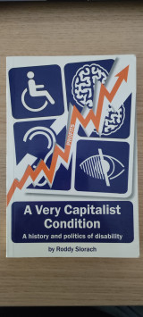 A Very Capitalist Condition ( A History and Politics of Disability)