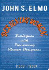 Designing Women, Dialogues with Pioneering Women Designers (1850-1950)