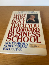 What They Don't Teach You at Harvard Business School: Notes from a Street-Smart Executive