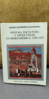 Pintura, Escultura y Artes Útiles en Iberoamérica , 1500 - 1825