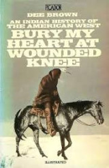 Bury my heart at wounded knee - An Indian history of the American west