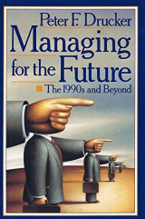 Managing for the Future : The 1990s and Beyond by Peter F. Drucker (1992, Hardcover)