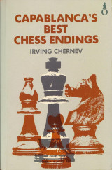 Capablanca’s Best Chess Endings