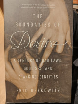 The Boundaries of Desire: A Century of Bad Laws, Good Sex and Changing Identities