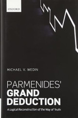 Parmenides' Grand Deduction. A Logical Reconstruction of the Way of the Truth