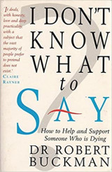 I don't know that to say. How to support someone who is dying