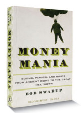 Money Mania - Booms, Panics, and Busts from Ancient Rome to the Great Meltdown