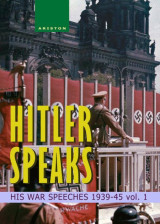 Hitler speaks – His war speeches 1939-45 – vol. 1