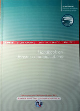 Handbook on Disaster Communications [report on Question 16/2]