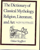 Dictionary of Classical Antiquities, Mythology, Religion, Literature and Art