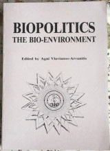 Proceedings-First International Conference on Biopolitics-The Bio-Environment-held in Athens, Greece, May 6-10-1987-edited by Agni Vlavianos-Arvanitis