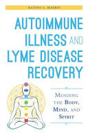 Autoimmune Illness and Lyme Disease Recovery Guide