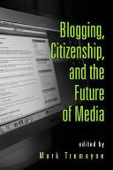 Blogging, Citizenship, and the Future of Media